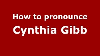 How to pronounce Cynthia Gibb
