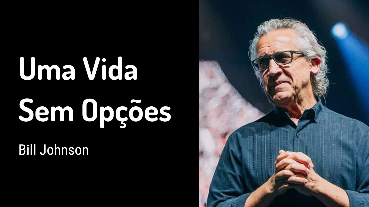 18 OUT 2020 | Bill Johnson | Uma Vida Sem Opções