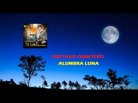 Alumbra Luna - Gustavo Quintero (Letra)