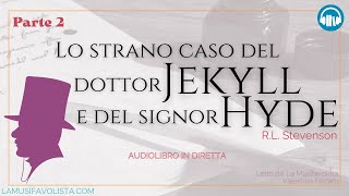 LO STRANO CASO DEL DOTTOR JEKYLL e DEL SIGNOR HYDE - R.L. Stevenson (Parte 2) 🎧 Audiolibro in Dirett