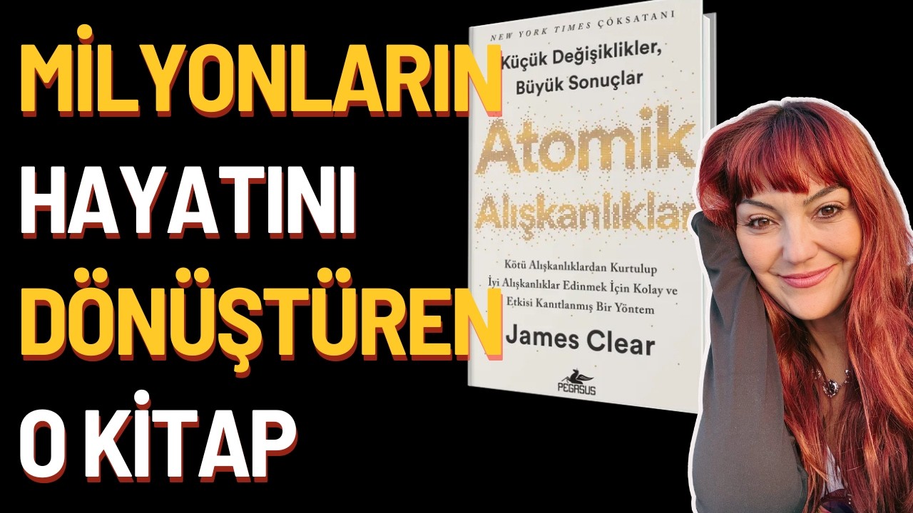 Kitap Özeti: ATOMİK Alışkanlıklar (Uzun Yıllardır Bestseller)