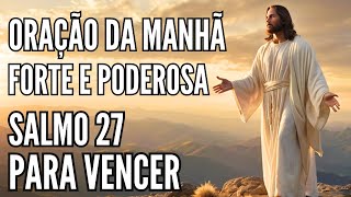 Oração Forte e Poderosa Salmo 27 Para Vencer