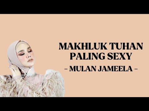 MAKHLUK TUHAN PALING SEXY - MULAN JAMEELA ( LIRIK LAGU )