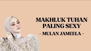 Download lagu MAKHLUK TUHAN PALING SEXY - MULAN JAMEELA ( LIRIK LAGU ) mp3