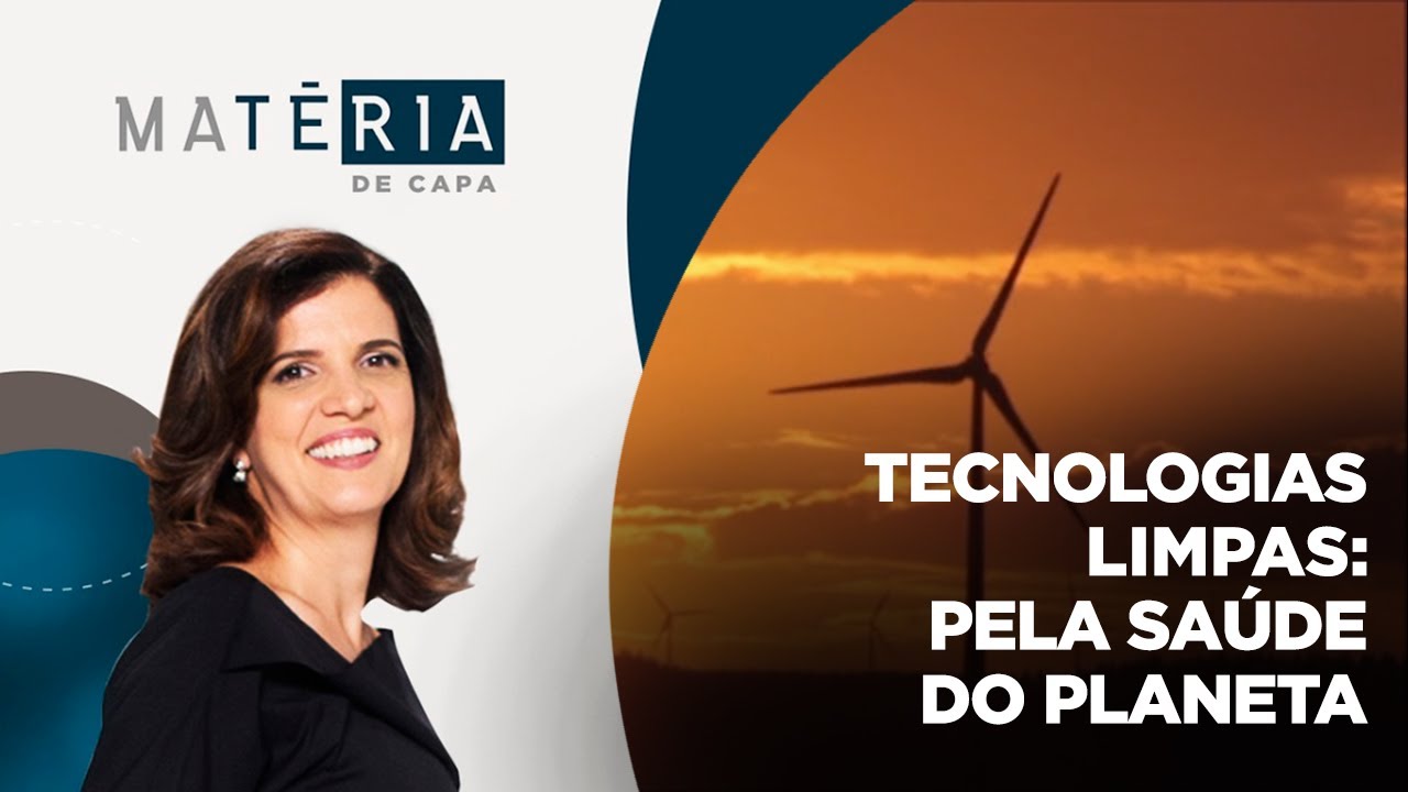 Matéria de Capa | Tecnologias limpas: pela saúde do planeta | 23/10/2022