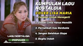 Download lagu LAGU NOSTALGIA PILIHAN | COBALAH UNTUK MENGERTI - LISA MARIA Cover Full Album Terbaru PALING DICARI mp3