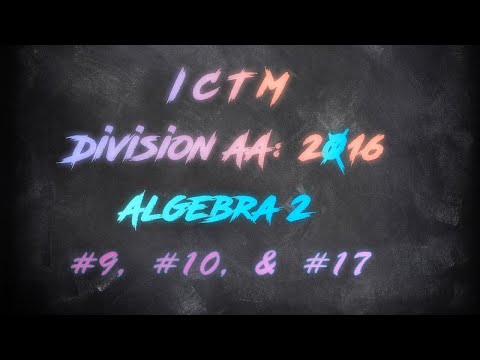ICTM Regional 2016 Algebra 2 Part 1: #9, #10, & #17