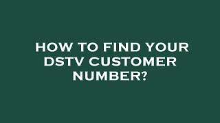 How to find your dstv customer number?