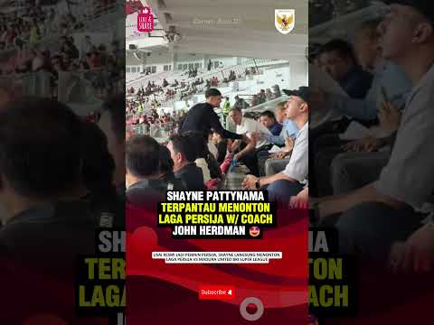 SHAYNE PATTYNAMA W/ PELATIH TIMNAS COACH JOHN HERDMAN NONTON PERSIJA#shaynepattynama#johnherdman