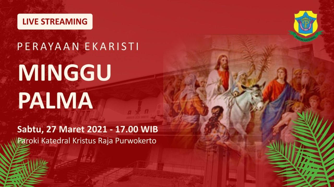 Misa Minggu Palma - Sabtu, 27 Maret 2021 - 17.00 WIB