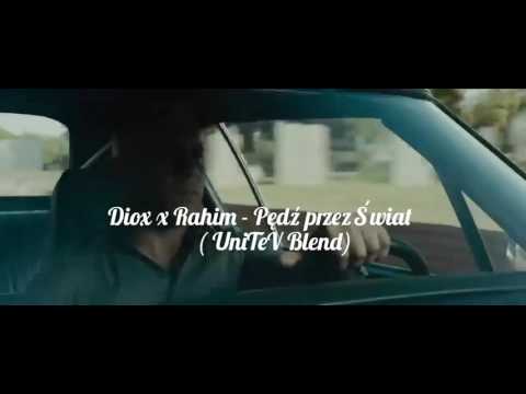 Diox x Rahim - Pędź przez Świat ( UniTeV Blend)