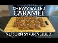 Chewy Salted Caramel Recipe No Corn Syrup Or Condensed Milk Needed