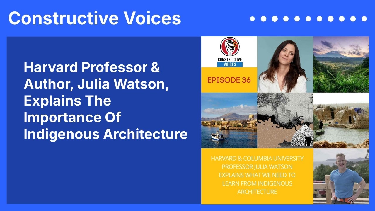 Harvard Professor & Author, Julia Watson, Explains The Importance Of Indigenous Architecture |...