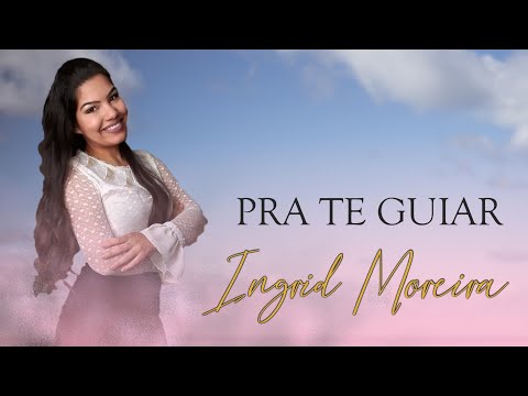 Ingrid Moreira | Pra Te Guiar (Amanda Rodrigues Feat. Eli Soares)