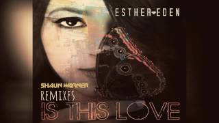 Esther Eden - Is This Love (Shaun Warner Remix)