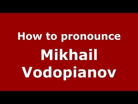 How to pronounce Mikhail Vodopianov (Russian/Russia) - PronounceNames.com