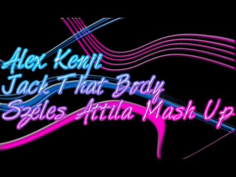 Alex Kenji - Jack That Body (Széles Attila Mash Up)