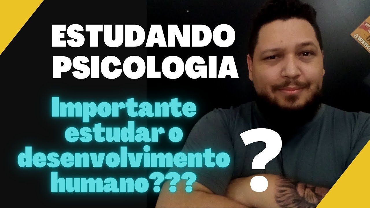 Importante estudar o desenvolvimento humano