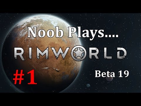 Noob Plays Rimworld EP1 | Beta 19 | Let's Play Rimworld Gameplay