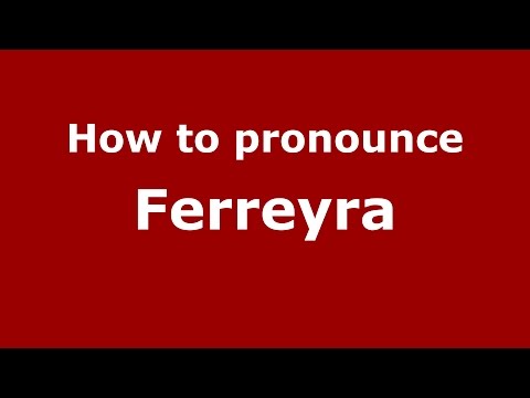 How to pronounce Ferreyra (Argentine Spanish/Argentina) - PronounceNames.com