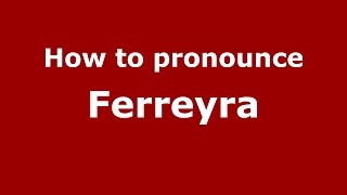 How to pronounce Ferreyra