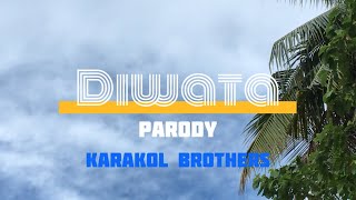 Diwata ( Parody by Karakol Brothers)