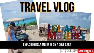 EXPLORING ISLA MUJERES ON A GOLF CART | PARADISE ISLAND | The best day trip from Cancun, Mexico