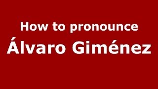 How to pronounce &aacute;lvaro Gim&eacute;nez