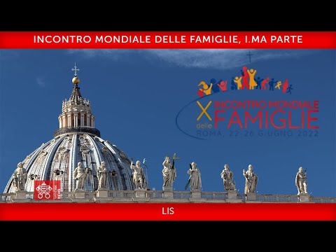 Incontro Mondiale delle Famiglie, I.ma parte 24 giugno 2022 LIS