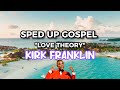 SPED UP GOSPEL (LOVE THEORY) KIRK FRANKLIN