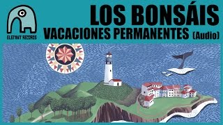 LOS BONSÁIS - Vacaciones Permanentes [Audio]