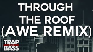 Hermitude - Through The Roof (AWE Remix) [PREMIERE]