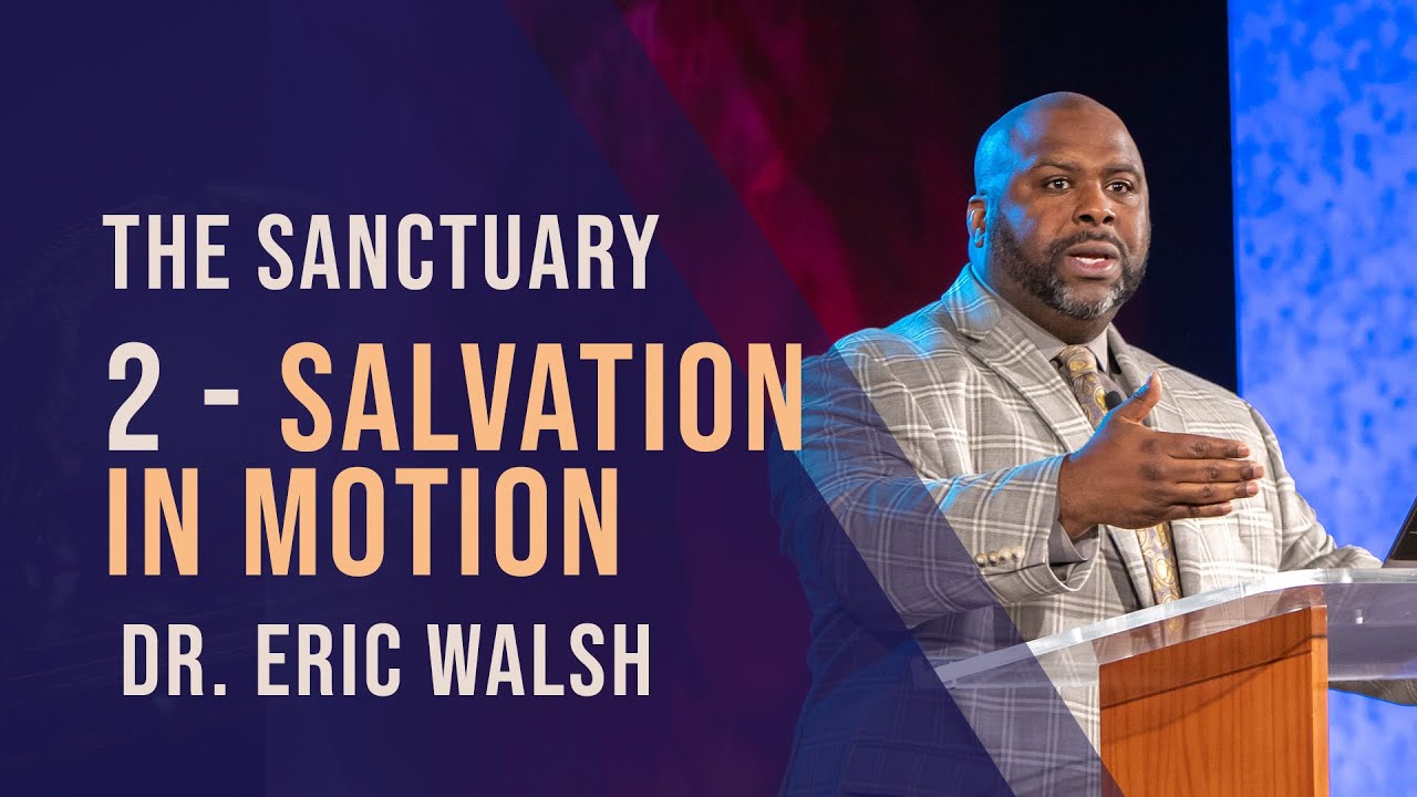 2. SALVATION IN MOTION by Dr Eric Walsh || The Sanctuary
