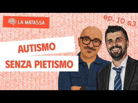 Ep.10 S3 "Autismo senza pietismo" con Paolo Meucci | La Matassa