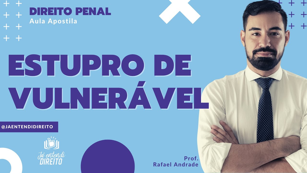 Estupro de Vulnerável - Art. 217-A, do CP