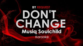 Don&#39;t Change - Musiq Soulchild karaoke