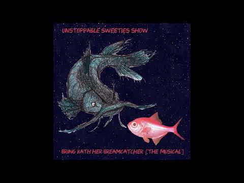 Unstoppable Sweeties Show - Bring Kath her Breamcatcher [the musical] FULL ALBUM (2019)
