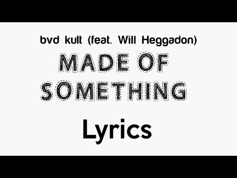 bvd kult - Made Of Something (feat. Will Heggadon) [Lyrics]