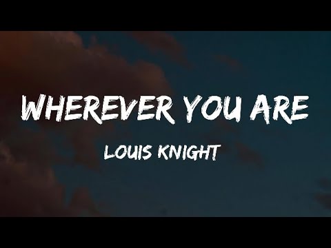 Louis knight - Wherever You Are (Lyrics)
