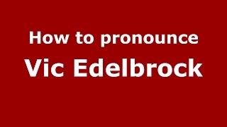 How to pronounce Vic Edelbrock