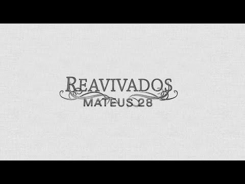 REAVIVADOS - MATEUS 28