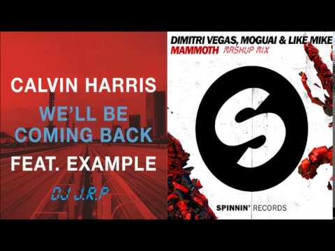 Calvin Harris Vs. Dimitri Vegas & Like Mike - We'Il Be Coming Mammoth Back (DJ J.R.P Mashup Mix)