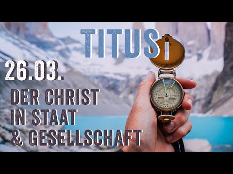 Titusbrief – Der Christ in Staat und Gesellschaft | Predigt vom 26.03.2023, Frank Pacek