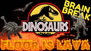 DINOSAURS: FLOOR IS LAVA BRAIN BREAK! Exercise. Gonoodle alternative Jurassic World Park, Just Dance