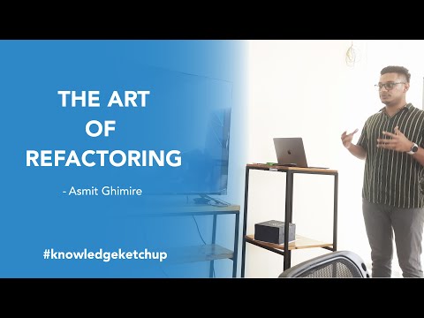 The Art of Refactoring | Asmit Ghimire | Knowledge Ketchup