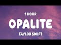 [1 Hour] Taylor Swift - Opalite (Lyrics)