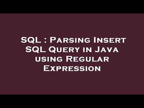 Sql Parsing Insert Sql Query In Java Using Regular Expression
