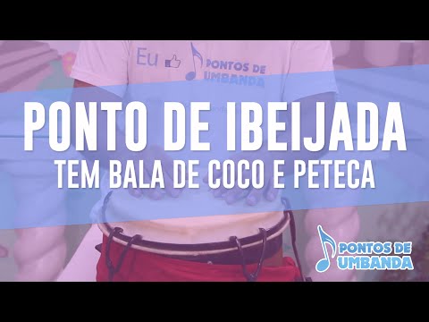Ponto de Ibeijada - Tem bala de coco e peteca