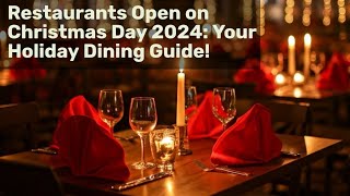 Restaurants Open on Christmas Day 2024: Your Holiday Dining Guide!
