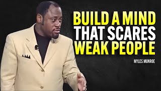 Build a Mind That Scares Weak People | Dr Myles Munroe Motivational Speech